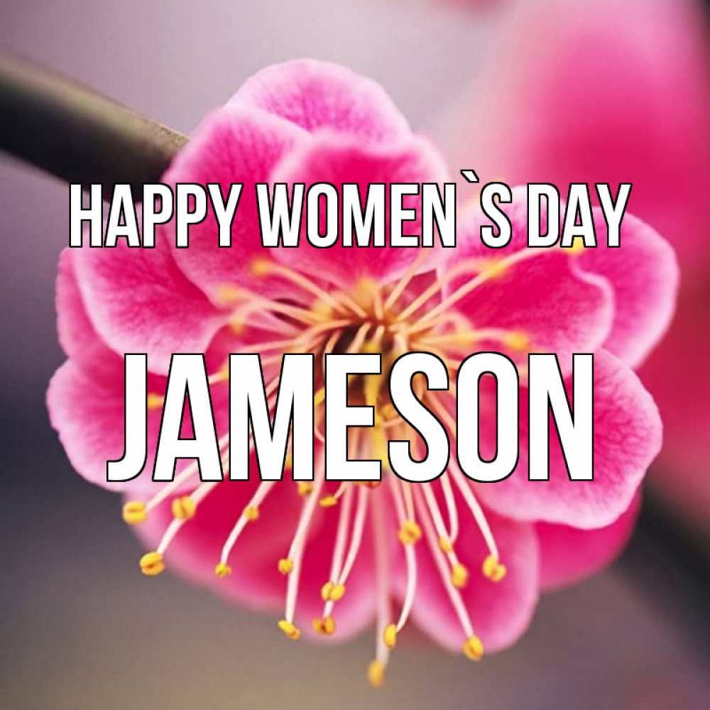 Greetings card с именем, Jameson happy women`s day цветы Greetings with text for free download 